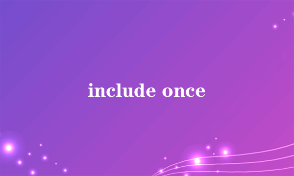 include once