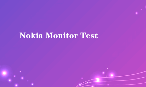 Nokia Monitor Test