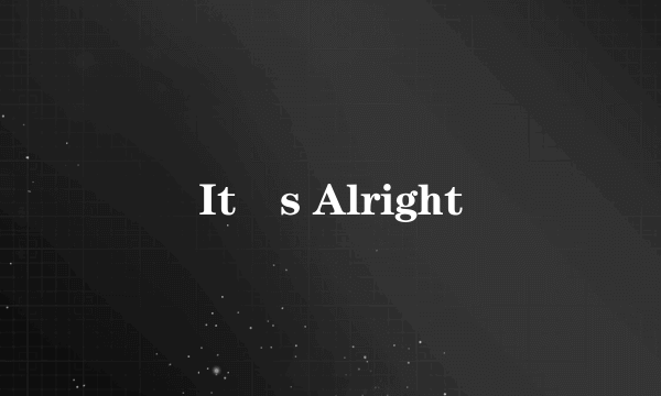 It´s Alright