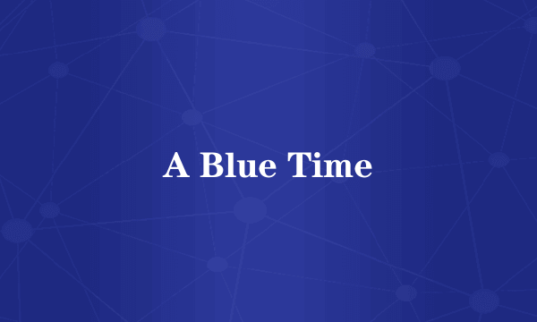 什么是A Blue Time