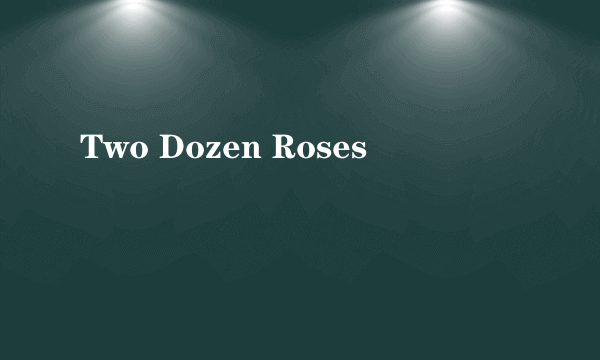 Two Dozen Roses