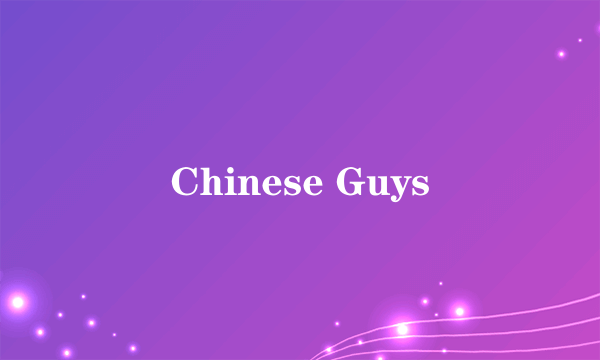 Chinese Guys