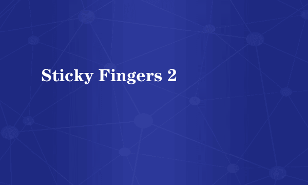 什么是Sticky Fingers 2