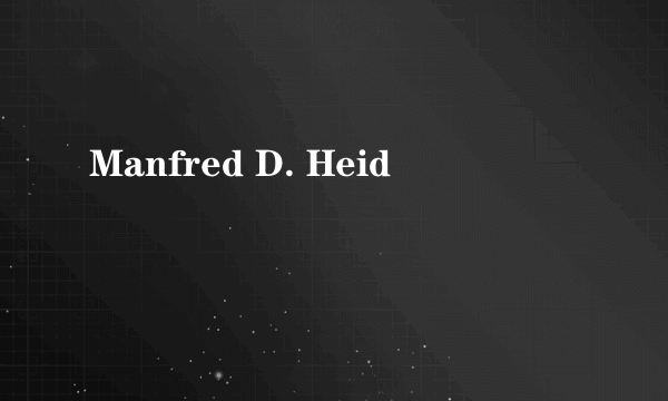 什么是Manfred D. Heid