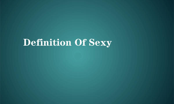 什么是Definition Of Sexy