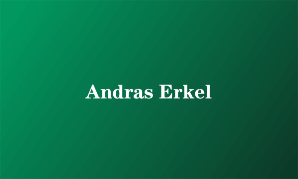 什么是Andras Erkel