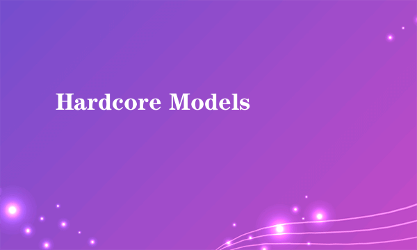 Hardcore Models