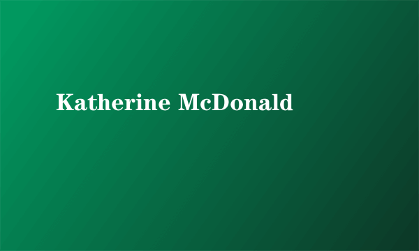 什么是Katherine McDonald