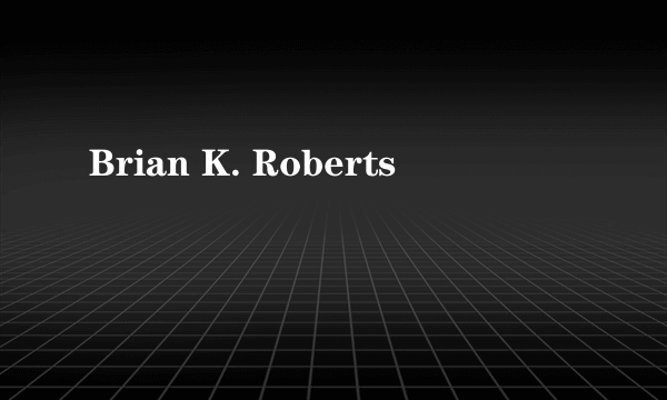 Brian K. Roberts