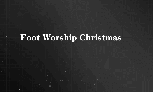 Foot Worship Christmas