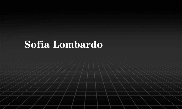 什么是Sofia Lombardo