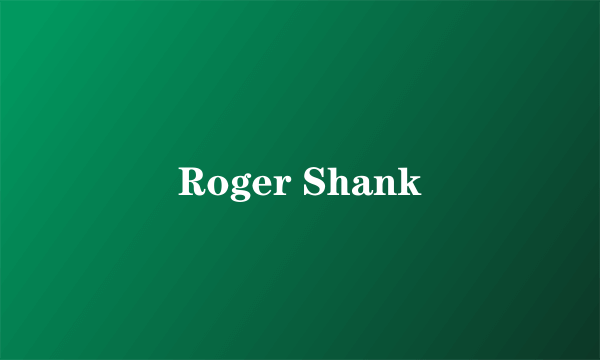 什么是Roger Shank