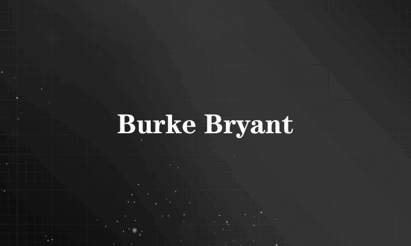 什么是Burke Bryant