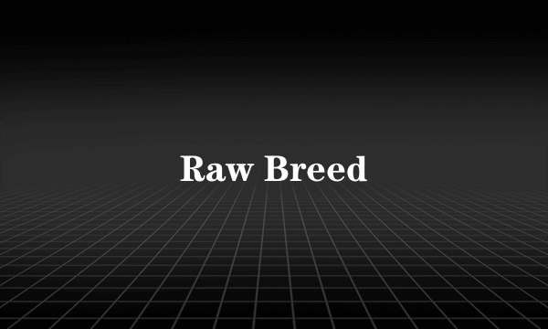 什么是Raw Breed