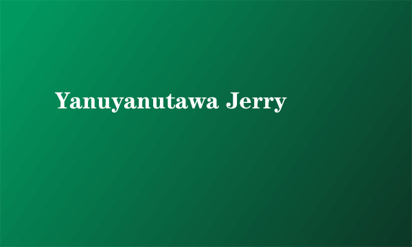 Yanuyanutawa Jerry