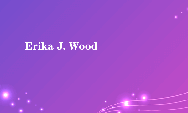 什么是Erika J. Wood