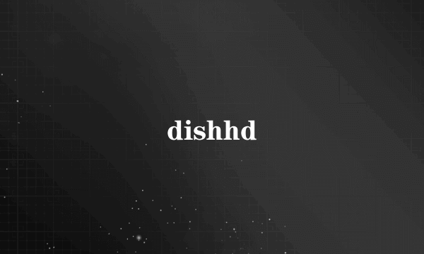 dishhd