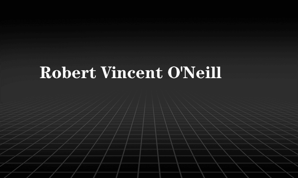 什么是Robert Vincent O'Neill