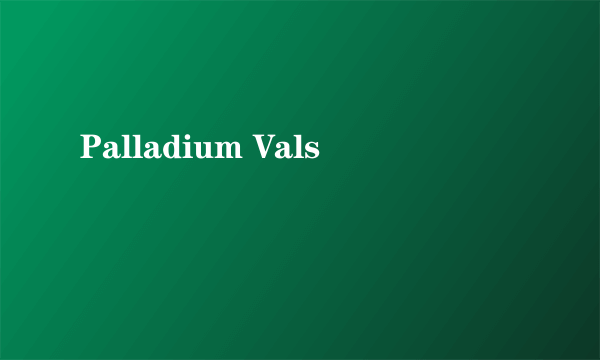 Palladium Vals