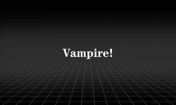 Vampire!