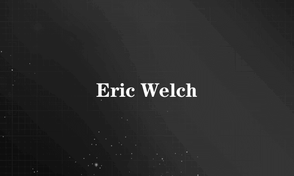 Eric Welch