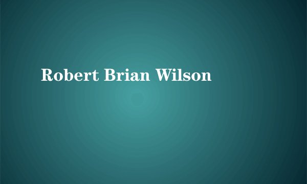 Robert Brian Wilson