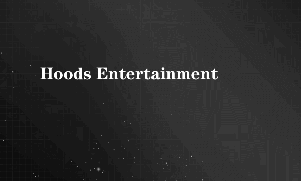 Hoods Entertainment