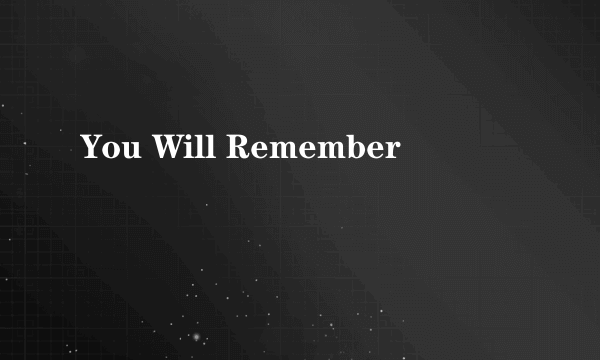 You Will Remember