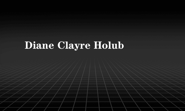 Diane Clayre Holub