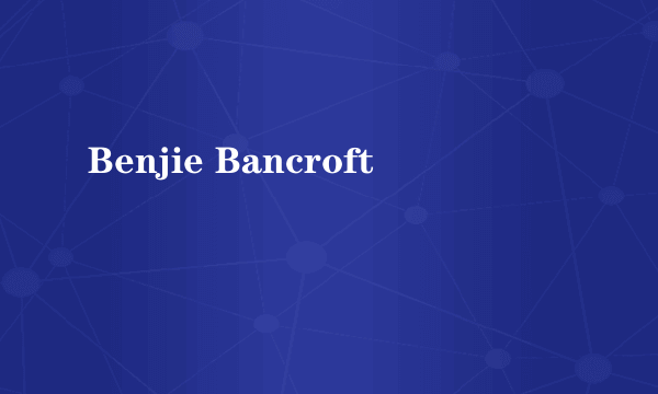 Benjie Bancroft