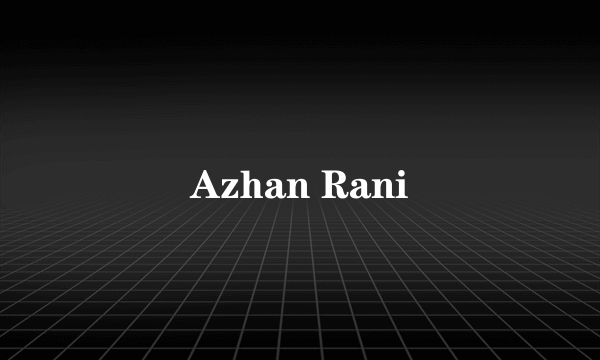 Azhan Rani