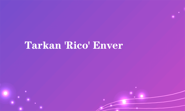 Tarkan 'Rico' Enver