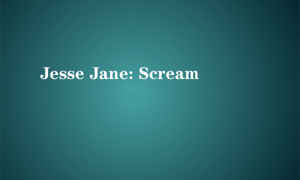 什么是Jesse Jane: Scream