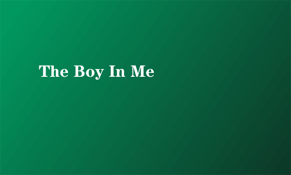 The Boy In Me