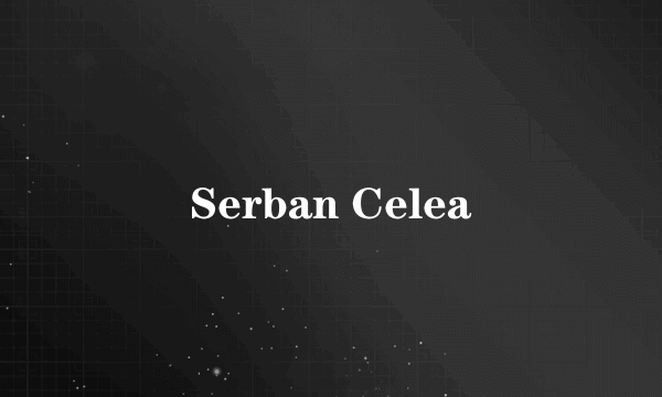 Serban Celea