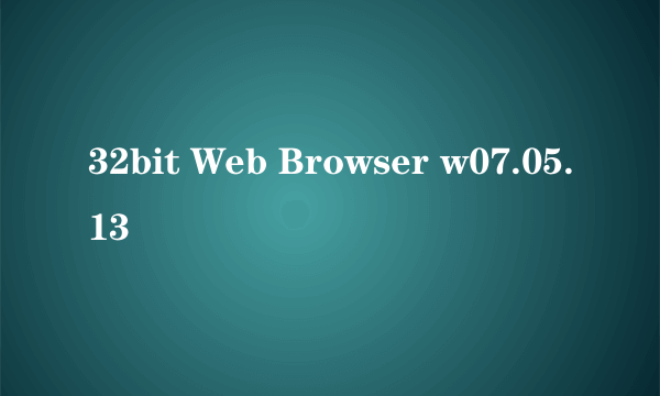 32bit Web Browser w07.05.13