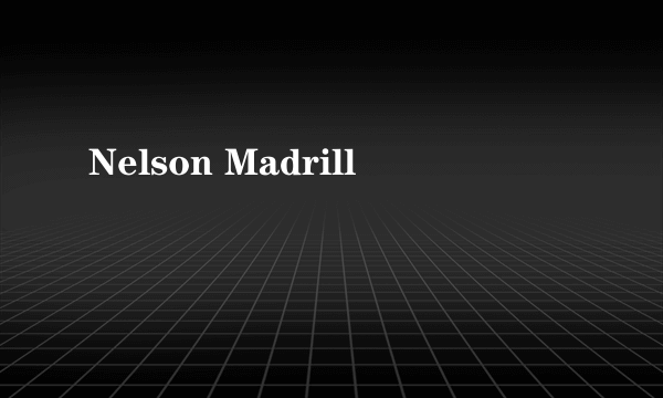 什么是Nelson Madrill