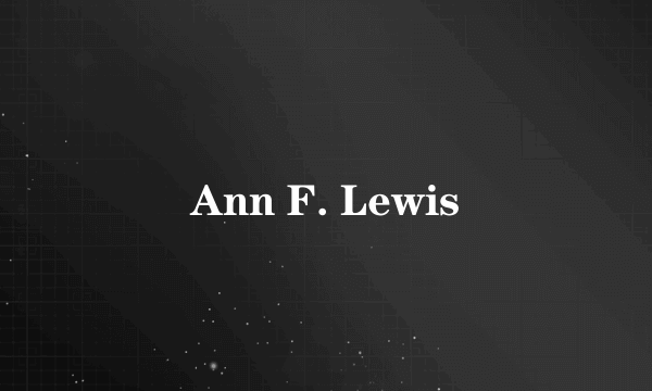 什么是Ann F. Lewis