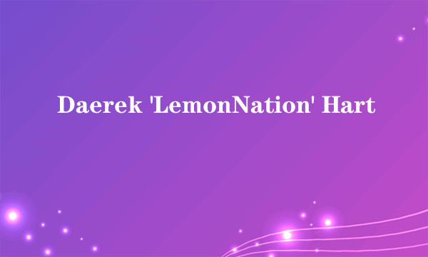 Daerek 'LemonNation' Hart