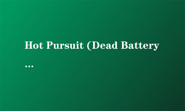 Hot Pursuit (Dead Battery Remi