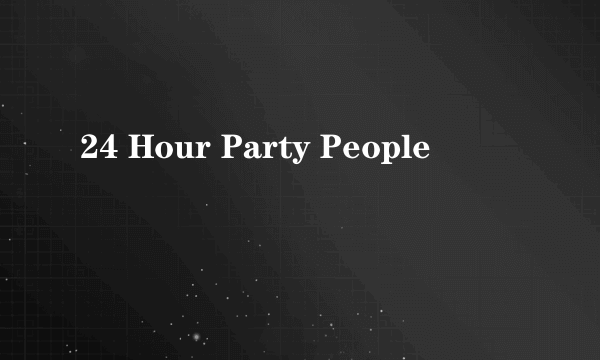 24 Hour Party People