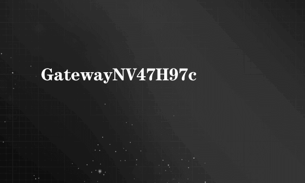 GatewayNV47H97c