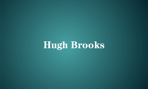 什么是Hugh Brooks