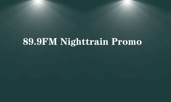 89.9FM Nighttrain Promo