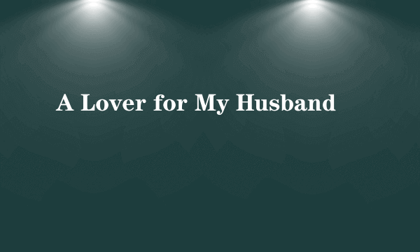 A Lover for My Husband