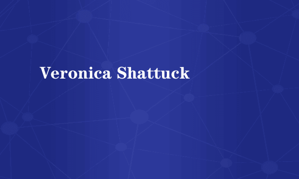 什么是Veronica Shattuck