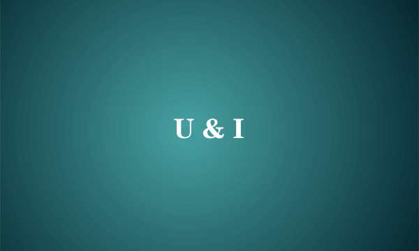 U & I