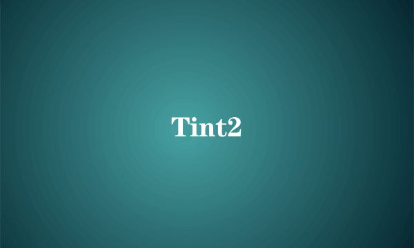 什么是Tint2