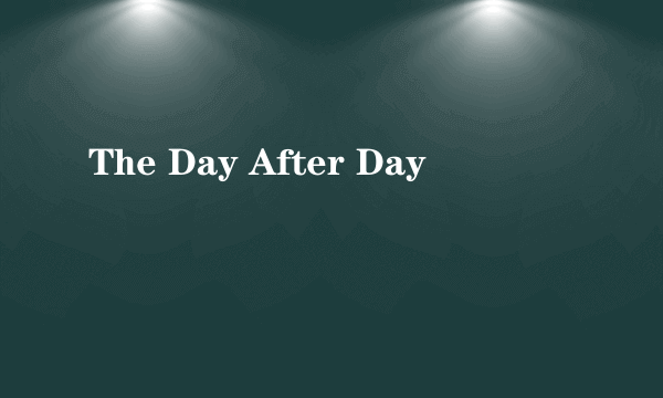 The Day After Day