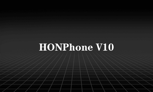 什么是HONPhone V10